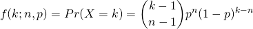 \[f(k;n,p) = Pr(X=k) = {{k-1}\choose{n-1}} p^{n} (1-p)^{k-n}\]