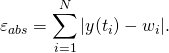  \begin{equation*}   \varepsilon_{abs} = \displaystyle \sum_{i=1}^{N} \vert y( t_{i} ) - w_{i} \vert. \end{equation*} 