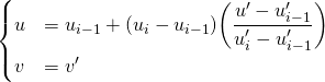  \begin{equation*}   \begin{cases}     u &= u_{i-1} + ( u_{i} - u_{i-1} )\biggl( \dfrac{u'-u_{i-1}'}{u_{i}' - u_{i-1}'} \biggr) \\     v &= v'   \end{cases} \end{equation*} 