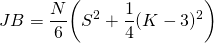  \begin{equation*} JB = \dfrac{N}{6} \biggl( S^{2} + \dfrac{1}{4}(K-3)^{2} \biggr) \end{equation*} 