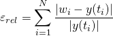  \begin{equation*}   \varepsilon_{rel} = \displaystyle \sum_{i=1}^{N} \dfrac{ \vert w_{i} - y(t_{i}) \vert }{ \vert y(t_{i}) \vert } \end{equation*} 