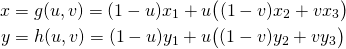  \begin{align*}   x &= g(u,v) = (1-u)x_{1} + u \bigl( (1-v)x_{2} + vx_{3} \bigr) \\   y &= h(u,v) = (1-u)y_{1} + u \bigl( (1-v)y_{2} + vy_{3} \bigr) \end{align*} 