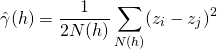  \begin{equation*} \hat{\gamma}(h) = \dfrac{1}{2N(h)} \displaystyle \sum_{N(h)} ( z_{i} - z_{j} )^{2} \end{equation*} 