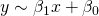 y \sim \beta_{1} x + \beta_{0}