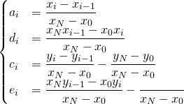  \begin{equation*}   \begin{cases}     a_{i} &= \dfrac{x_{i} - x_{i-1}}{x_{N} - x_{0}} \\     d_{i} &= \dfrac{x_{N}x_{i-1} - x_{0}x_{i}}{x_{N} - x_{0}} \\     c_{i} &= \dfrac{y_{i} - y_{i-1}}{x_{N}-x_{0}} - \dfrac{y_{N} - y_{0}}{x_{N} - x_{0}} \\     e_{i} &= \dfrac{x_{N}y_{i-1} - x_{0}y_{i}}{x_{N} - x_{0}} - \dfrac{}{x_{N} - x_{0}} \\   \end{cases} \end{equation*} 