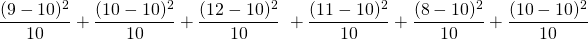  \dfrac{(9-10)^{2}}{10}+\dfrac{(10-10)^{2}}{10}+\dfrac{(12-10)^{2}}{10} \ +\dfrac{(11-10)^{2}}{10}+\dfrac{(8-10)^{2}}{10}+\dfrac{(10-10)^{2}}{10} 