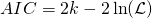  \begin{equation*} AIC = 2 k - 2\ln( \mathcal{L} ) \end{equation*} 