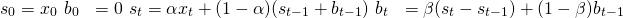  \begin{align*}   s_{0} &= x_{0} \   b_{0} &= 0 \   s_{t} &= \alpha x_{t} + ( 1 - \alpha )( s_{t-1} + b_{t-1} ) \   b_{t} &= \beta ( s_{t} - s_{t-1} ) + ( 1 - \beta ) b_{t-1} \end{align*} 