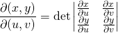  \begin{equation*}   \dfrac{\partial (x,y)}{\partial (u,v)} = \mbox{det}\begin{vmatrix} \frac{\partial x}{\partial u} & \frac{\partial x}{\partial v} \\ \frac{\partial y}{\partial u} & \frac{\partial y}{\partial v} \end{vmatrix} \end{equation*} 