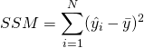  \begin{equation*} SSM = \displaystyle \sum_{i=1}^{N} ( \hat{y_{i}} - \bar{y} )^{2} \end{equation*} 