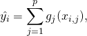  \hat{y_{i}} = \displaystyle \sum_{j=1}^{p} g_{j}(x_{i,j}), 