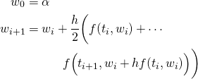  \begin{align*}   w_{0} &= \alpha \\   w_{i+1} &= w_{i} + \frac{h}{2} \biggl( f( t_{i}, w_{i} ) + \cdots \\ & \quad \quad \quad f\Bigl( t_{i+1}, w_{i} + h f( t_{i}, w_{i} ) \Bigr) \biggr) \\ \end{align*} 