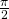 \frac{\pi}{2}