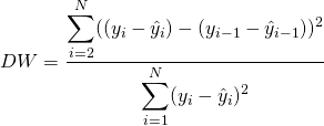  \begin{equation*} DW = \dfrac{ \displaystyle \sum_{i=2}^{N} ( ( y_{i} - \hat{y}_{i} ) - ( y_{i-1} - \hat{y}_{i-1} ) )^{2} }{ \displaystyle \sum_{i=1}^{N} ( y_{i} - \hat{y}_{i} )^{2} } \end{equation*} 